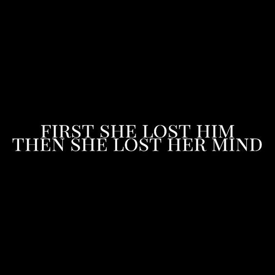 the words first she lost him then she lost her mind