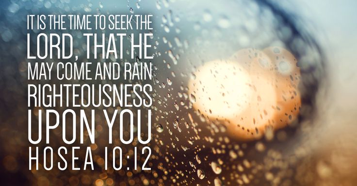 rain drops on a window with the words, it is time to seek the lord that the