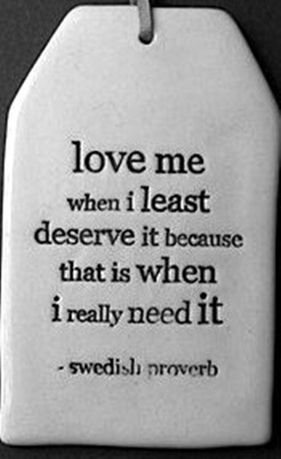 a white ceramic ornament with a quote on it that says, love me when i least reserve it because that is when i really need it