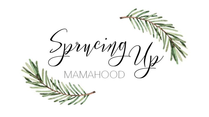 Sprucing Up Mamahood