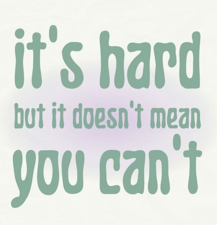 the words it's hard but it doesn't mean you can't