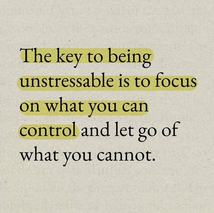 the key to being unstressable is to focus on what you can control and let go of what you cannot