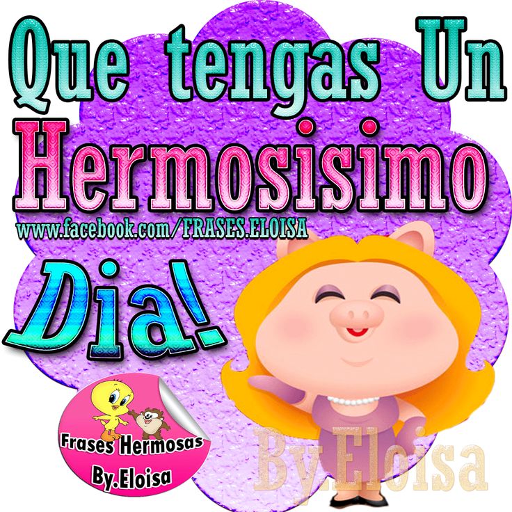 a cartoon character with the words, que tengas un hermosismo dia