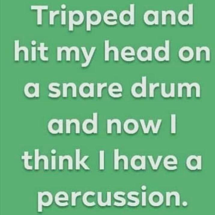 a green background with the words tripped and hit my head on a snare drum and now i think i have a percussion