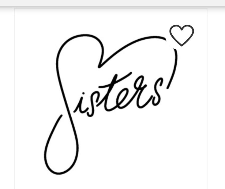 a black and white drawing of the word sisters with a heart on it's side