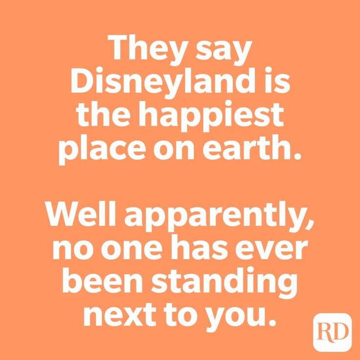 an orange background with the words, they say disneyland is the happiest place on earth well apparently, no one has ever been standing next to you