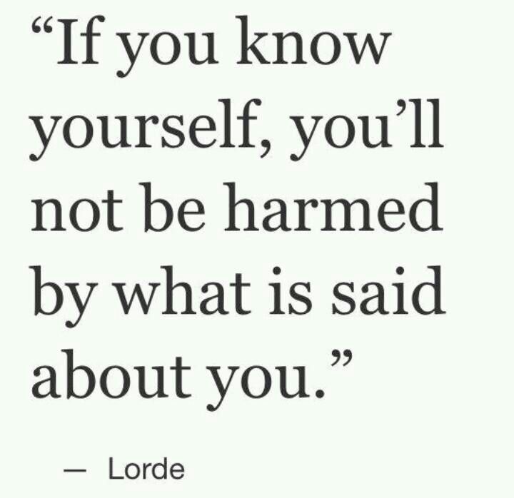 a quote that says if you know yourself, you'll not be hammed by what is said about you