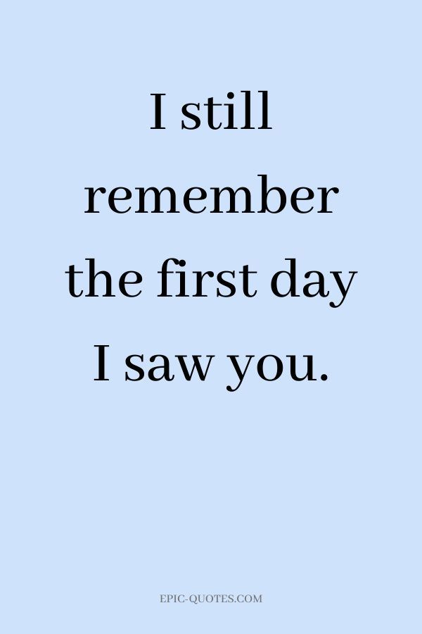 a blue background with the words i still remember the first day, i saw you