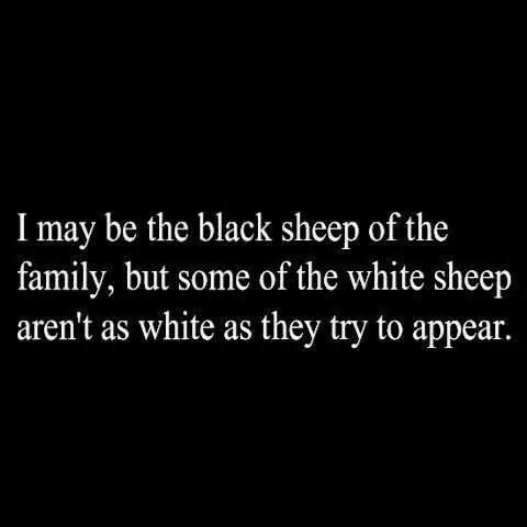 a black and white photo with the words i may be the black sheep of the family, but some of the white sheep aren't