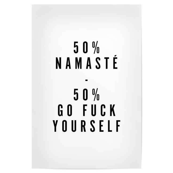 a poster with the words 50 % namaste and 50 % fock yourself