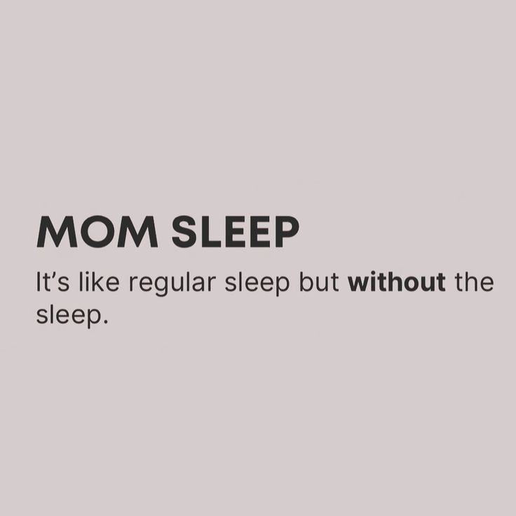 the text mom sleep it's like regular sleep but without the sleep on top