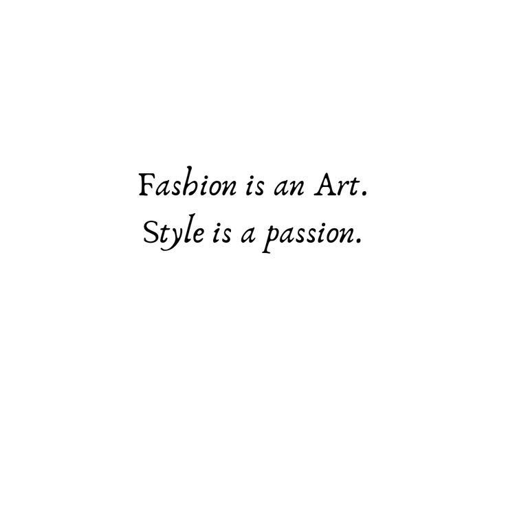 the words fashion is an art style is a passion written in black on a white background