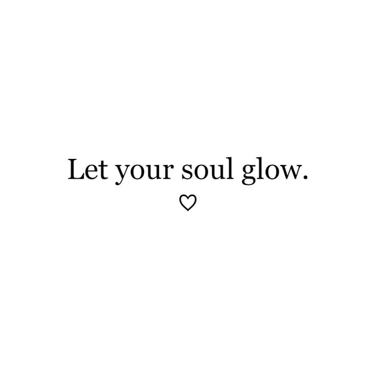 the words let your soul glow written in black on a white background with a heart