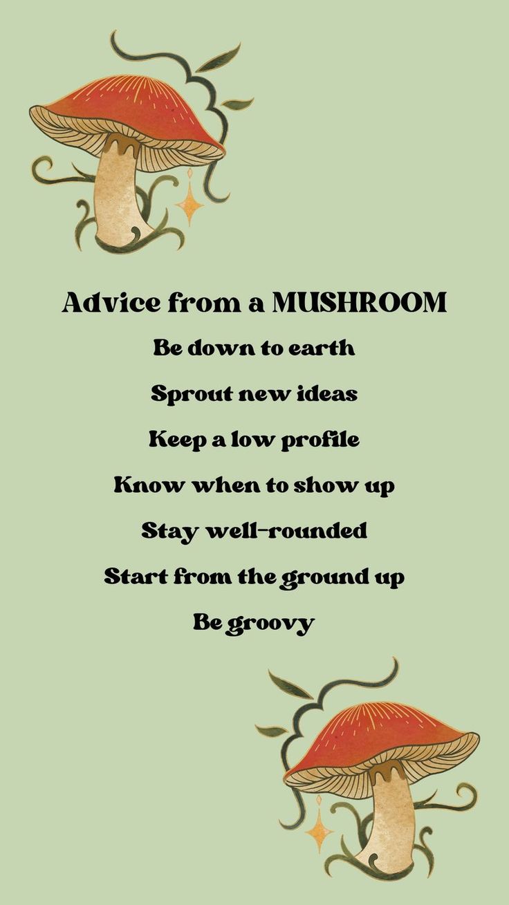 two mushrooms with the words advice from a mushroom