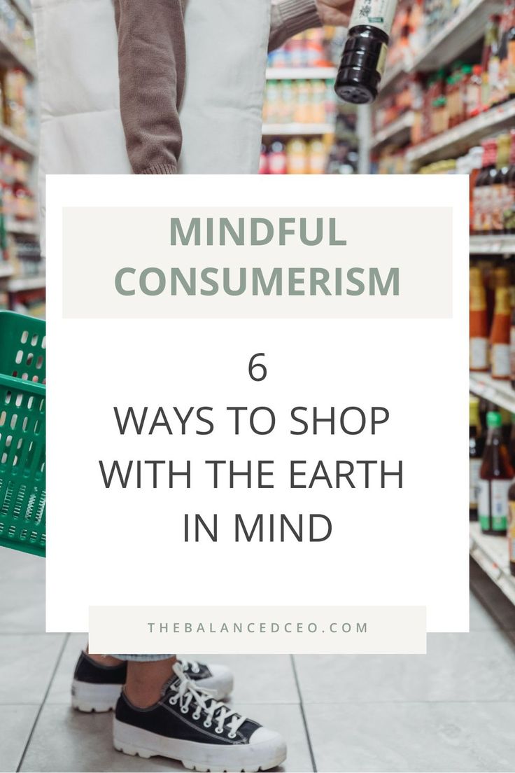 a person standing in front of a grocery aisle with the words mindful consumerism 6 ways to shop with the earth in mind