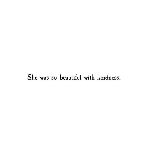 the words she was so beautiful with kindness