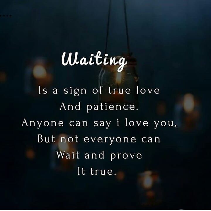 a quote that reads waiting is a sign of true love and patience anyone can say i love you but not everyone can wait and prove it true