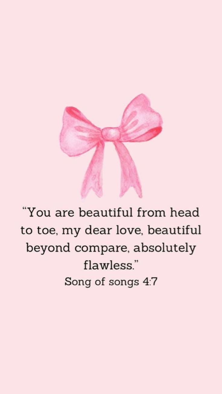 a pink bow with the quote you are beautiful from head to toe, my dear love, beautiful beyond compare absolutely flatness