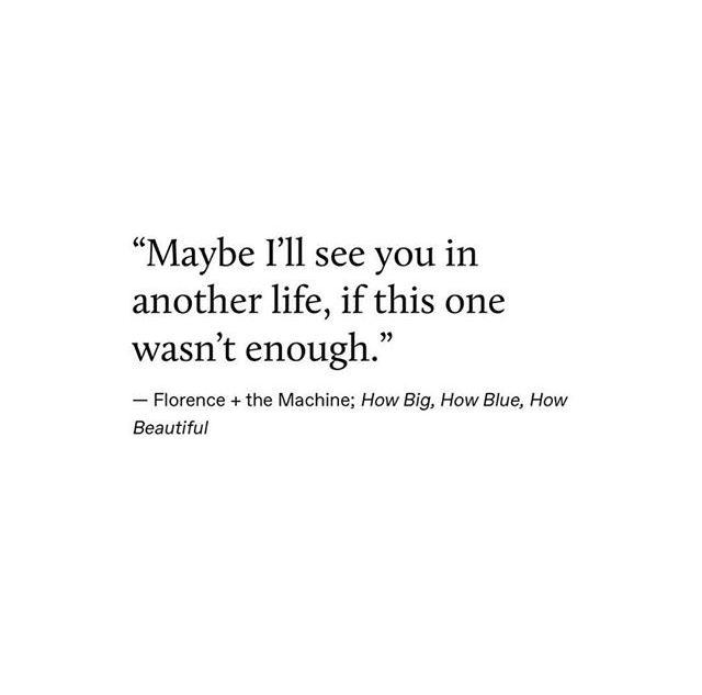 a quote that says maybe i'll see you in another life, if this one was