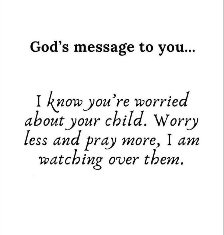 a poem written in black ink with the words god's message to you i know you're worried about your child worry less and pray more, i am watching over them