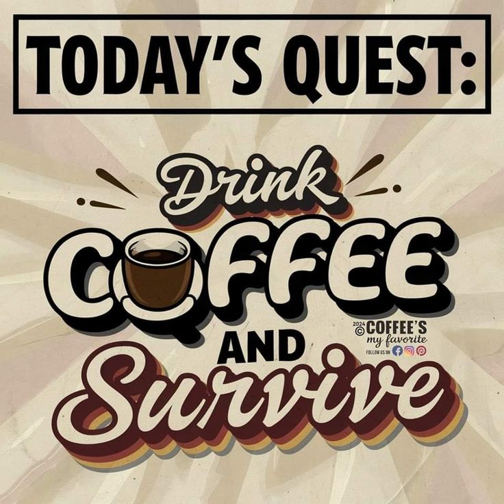 a poster that says today's quest drink coffee and survive