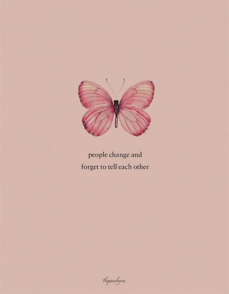 a pink butterfly with the words people change and forget to tell each other