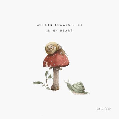 a card with a snail on top of a mushroom and the words, we can always meet in my heart