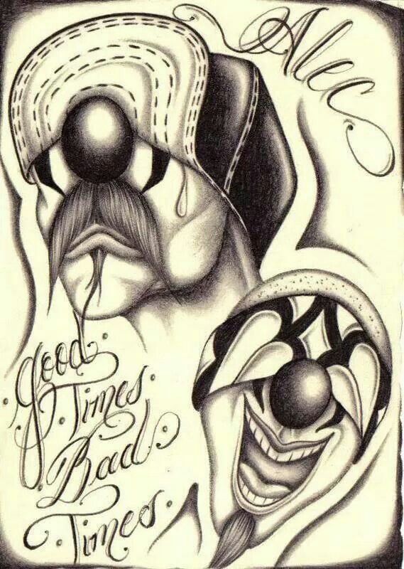 Good time all the time bad times not really Cholo Tattoo, Gangster Drawings, Good Times Bad Times, Art Chicano, Chicano Love, Clown Tattoo, Prison Art, Chicano Style Tattoo, Cholo Art