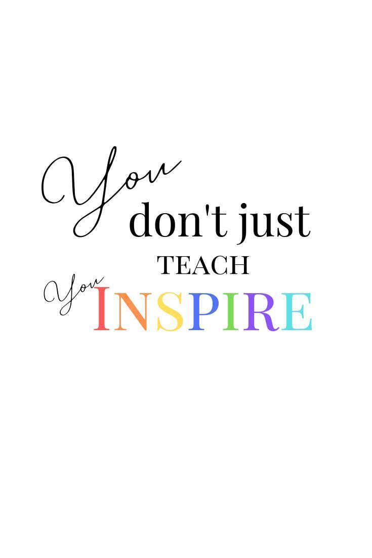 the words you don't just teach your inspire are shown in rainbows and black