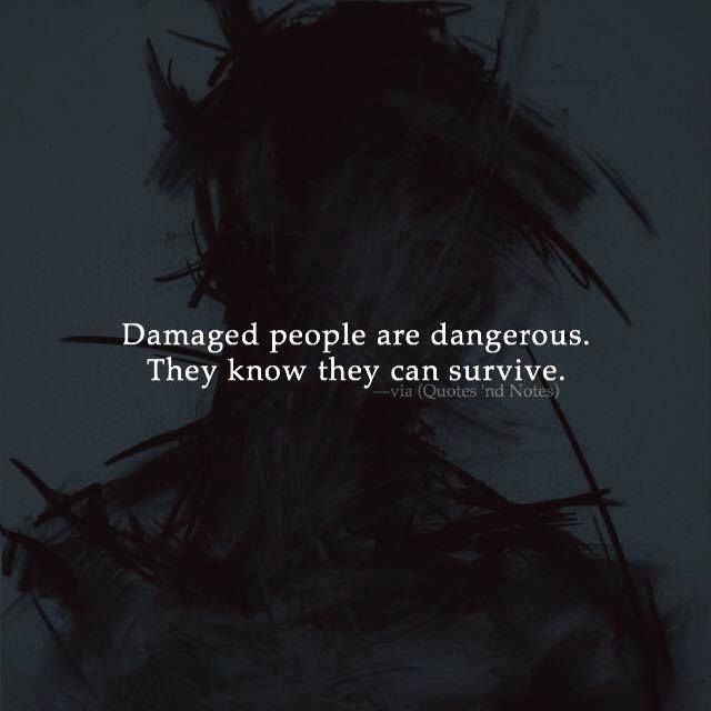 a black and white photo with the words, damaged people are dangerous they know they can survive