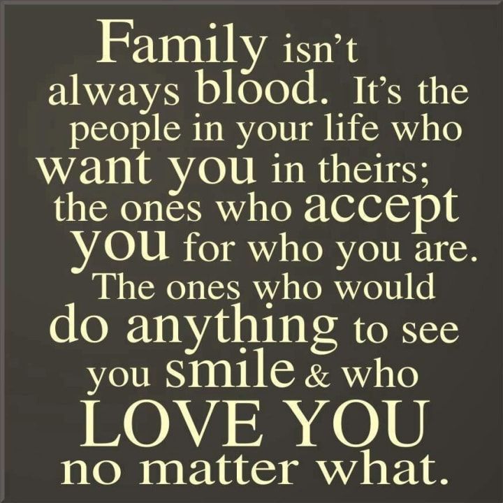 a quote that says family isn't always blood it's the people in your life who want you