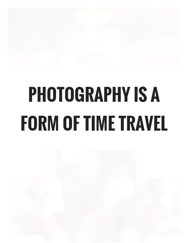 a quote that says photography is a form of time travel photo quotes, picture quotes, picture