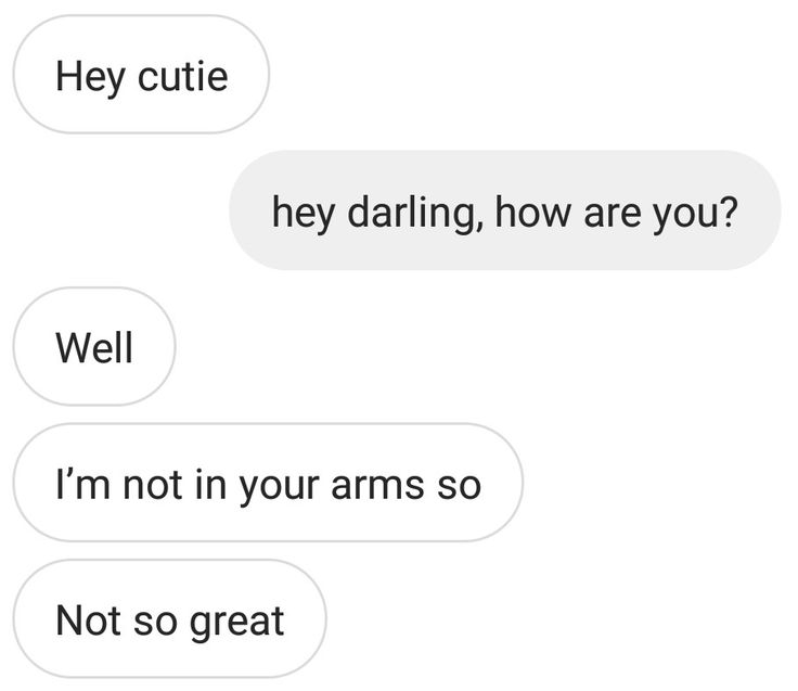 two texts that say, hey cutie hey daring how are you? well i'm not in your arms so not so great