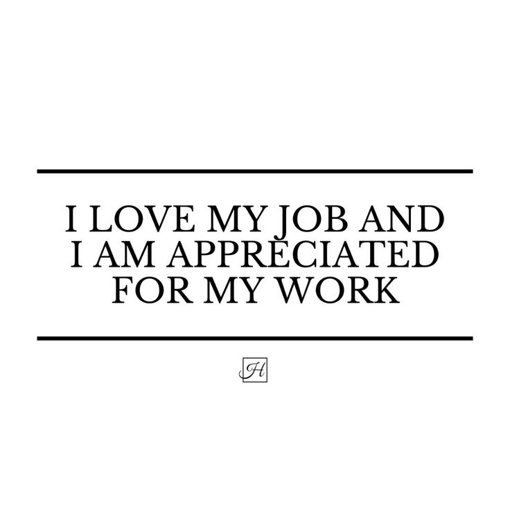 the words i love my job and i am appreciated for my work on white background