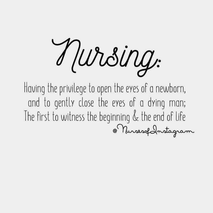 a quote that says nursing having the prilge to open the eyes of a newborn, and to gently close the eyes of a dying man