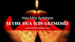 Şeyhe Dua İçi̇n Gezmemi̇z Haci İdri̇s Anlatiyor