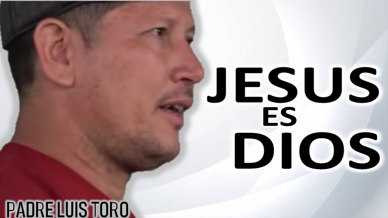 PADRE LUIS TORO - JESUS ES DIOS - YouTube