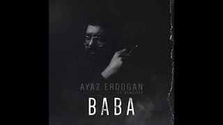 Ayaz Erdoğan - Baba Ft Mengelez