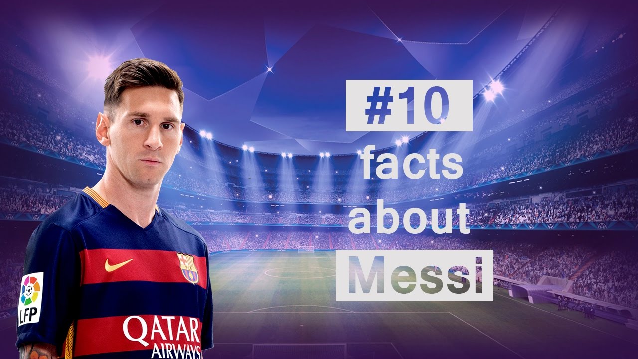 Lionel Messi - 10 Facts About Messi You Should Know - YouTube