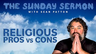 Religious Pros vs Cons | The Sunday Sermon with Sean Patton