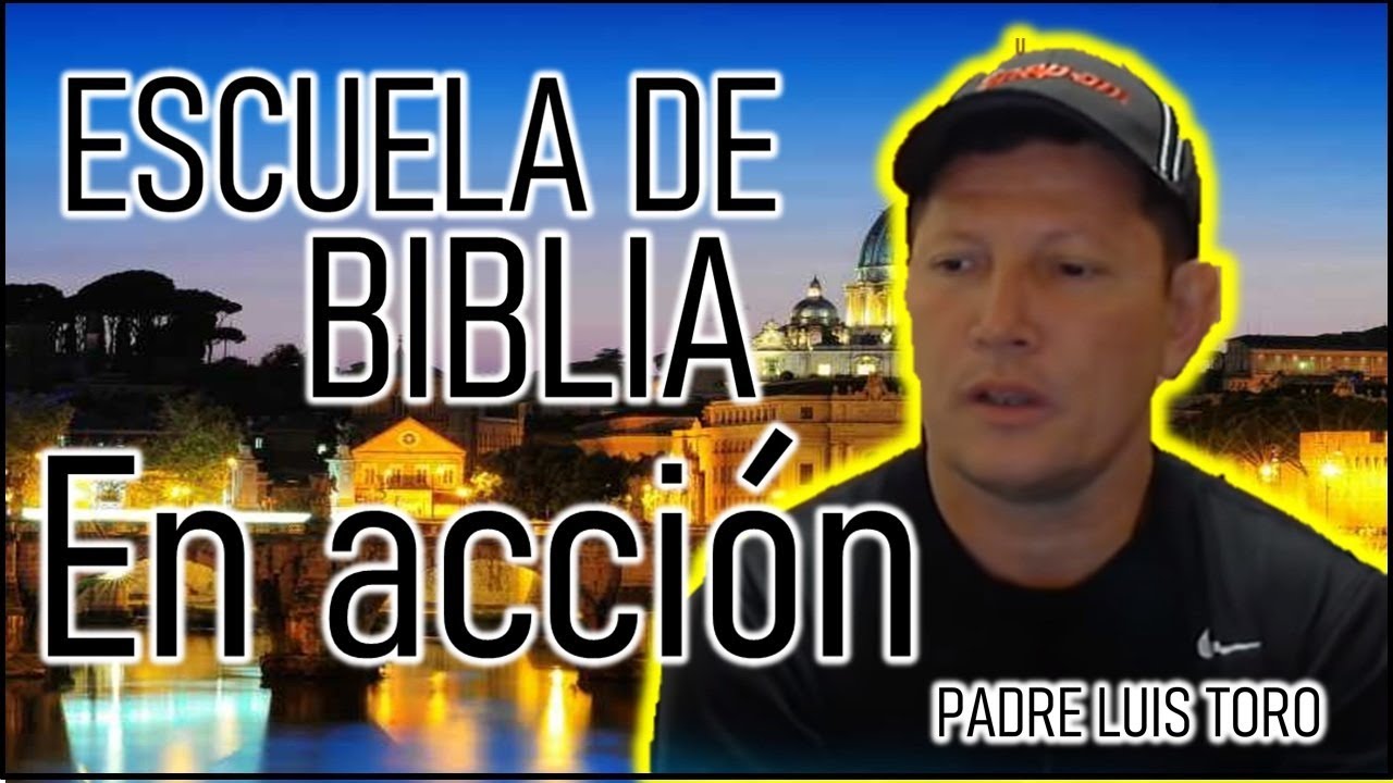 PADRE LUIS TORO - ESCUELA DE BIBLIA EN ACCION - YouTube