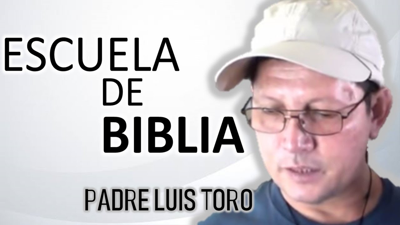 PADRE LUIS TORO - ESCUELA DE BIBLIA - YouTube