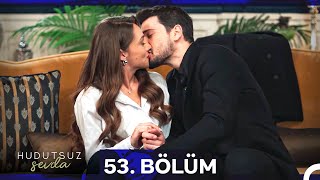 Hudutsuz Sevda 53 Bölüm