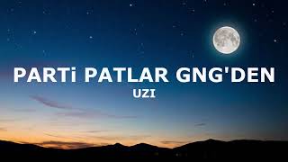 Uzi - Parti Patlar Gngdensözleri - Lyrics