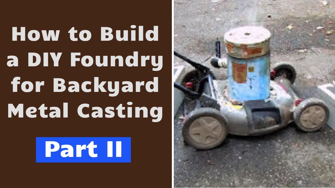 DIY Foundry For Backyard Metal Casting Part II YouTube