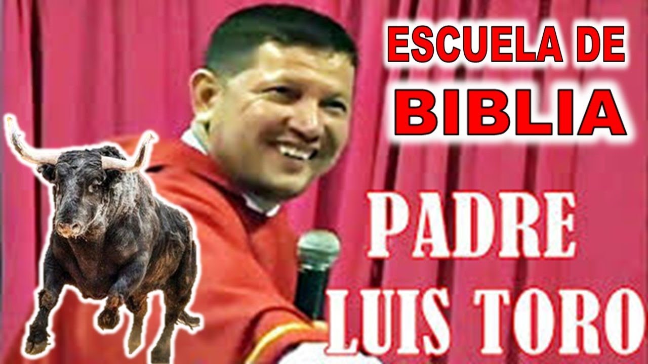 PADRE LUIS TORO - ESCUELA DE BIBLIA - YouTube