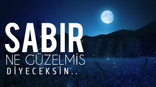 Sabir Ne Güzelmi̇ş Diyeceksin - Kalbin Ferahlıyacak