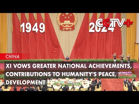 CCTV+: Xi vows greater national achievements, contributions to humanity's peace, development