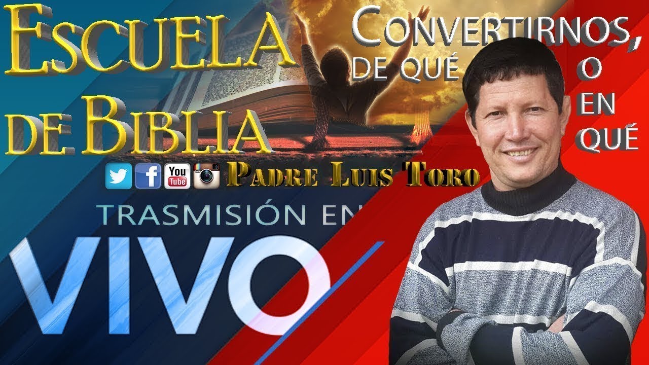 Convertirnos, de qué o en qué || Escuela de Biblia - Padre Luis Toro ...