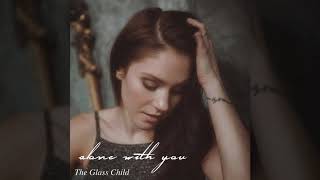 Alone With You - The Glass Child